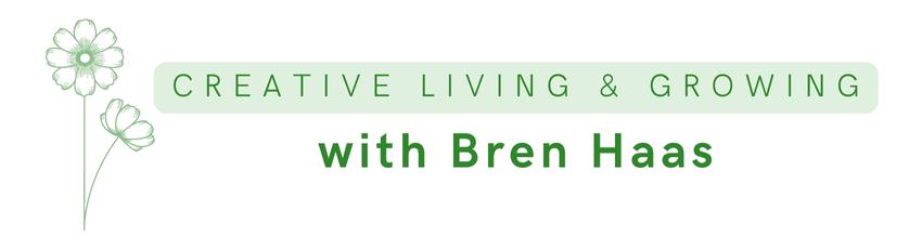 Creative living and growing with Bren Haas